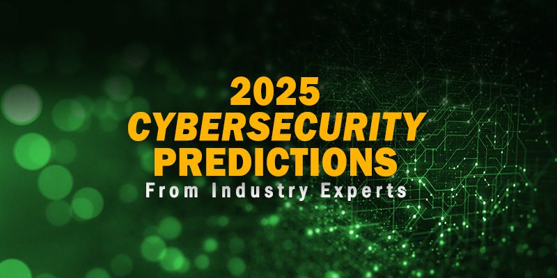 Cybersecurity Predictions from Industry Experts for 2025