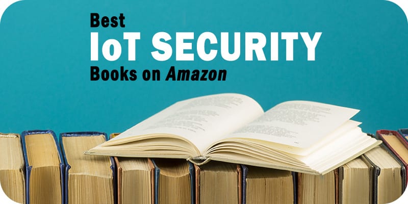 The Best Internet of Things (IoT) Security Books for Your Bookshelf
