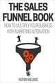 The Sales Funnel Book: How To Multiply Your Business With Marketing Automation