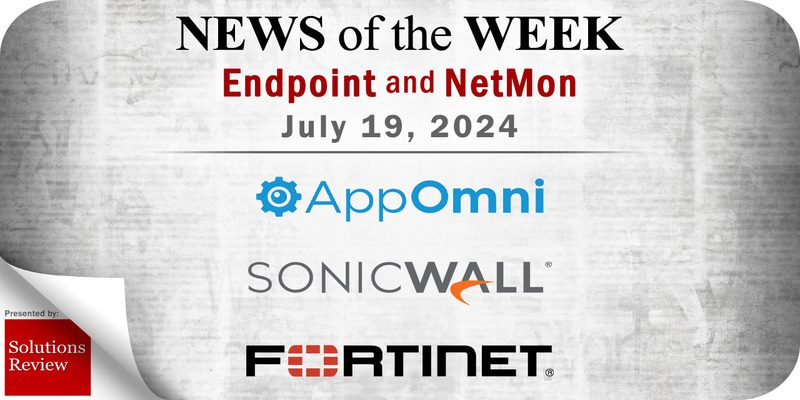 Endpoint Security and Network Monitoring News for the Week of July 19; AppOmni, SonicWall, Fortinet, and More