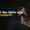 What if the Skills Gap is Overstated?