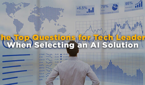 The Top Questions for Tech Leaders When Selecting an AI Solution
